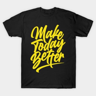 Make Today Better T-Shirt